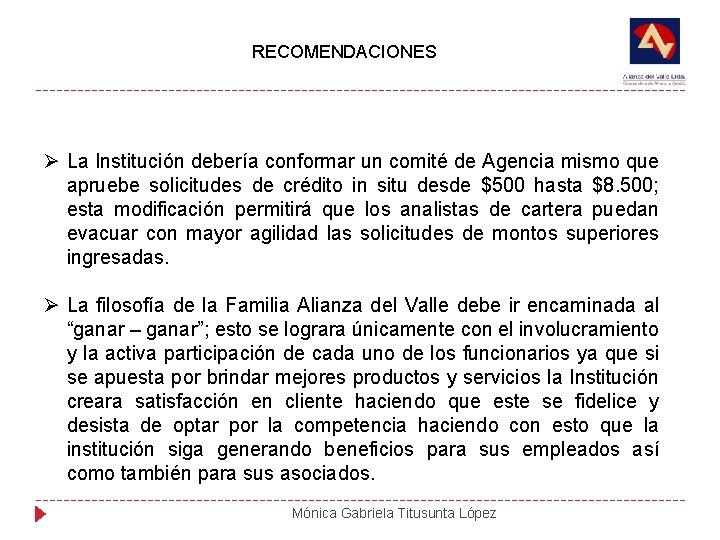 RECOMENDACIONES Ø La Institución debería conformar un comité de Agencia mismo que apruebe solicitudes