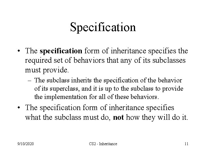 Specification • The specification form of inheritance specifies the required set of behaviors that