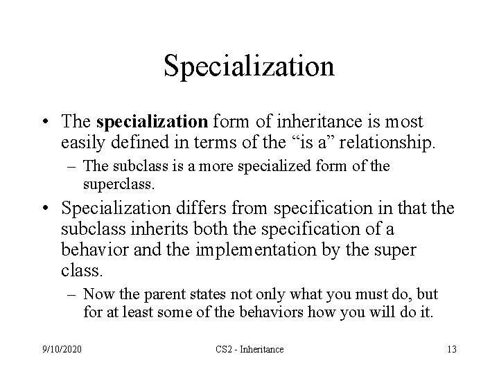 Specialization • The specialization form of inheritance is most easily defined in terms of