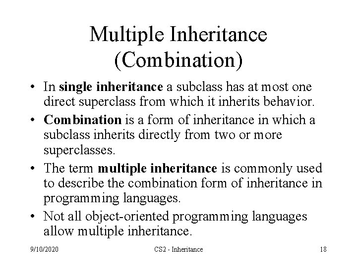 Multiple Inheritance (Combination) • In single inheritance a subclass has at most one direct