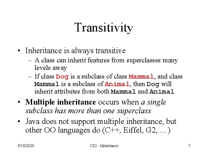 Transitivity • Inheritance is always transitive – A class can inherit features from superclasses