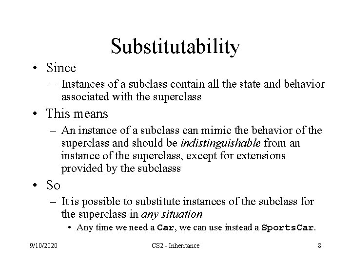Substitutability • Since – Instances of a subclass contain all the state and behavior