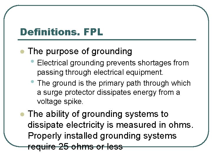 Definitions. FPL l The purpose of grounding • Electrical grounding prevents shortages from • Definitions. FPL l The purpose of grounding • Electrical grounding prevents shortages from •