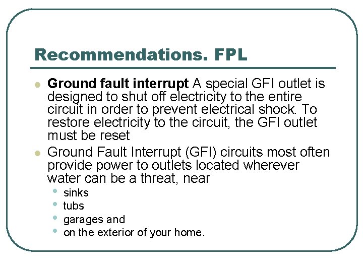 Recommendations. FPL l l Ground fault interrupt A special GFI outlet is designed to Recommendations. FPL l l Ground fault interrupt A special GFI outlet is designed to