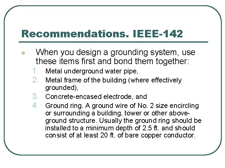 Recommendations. IEEE-142 l When you design a grounding system, use these items first and Recommendations. IEEE-142 l When you design a grounding system, use these items first and