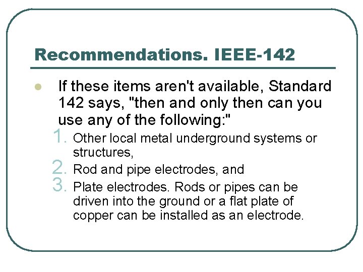Recommendations. IEEE-142 l If these items aren't available, Standard 142 says, "then and only Recommendations. IEEE-142 l If these items aren't available, Standard 142 says, "then and only