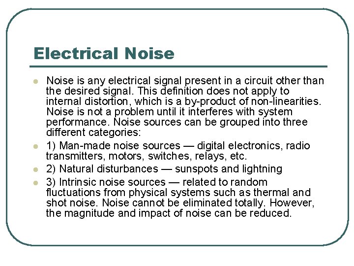 Electrical Noise l l Noise is any electrical signal present in a circuit other Electrical Noise l l Noise is any electrical signal present in a circuit other
