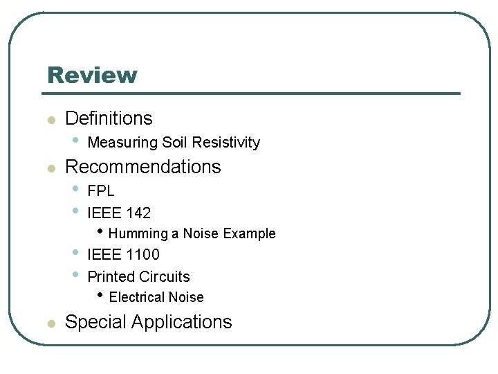 Review l l l Definitions • Measuring Soil Resistivity Recommendations • • FPL IEEE Review l l l Definitions • Measuring Soil Resistivity Recommendations • • FPL IEEE
