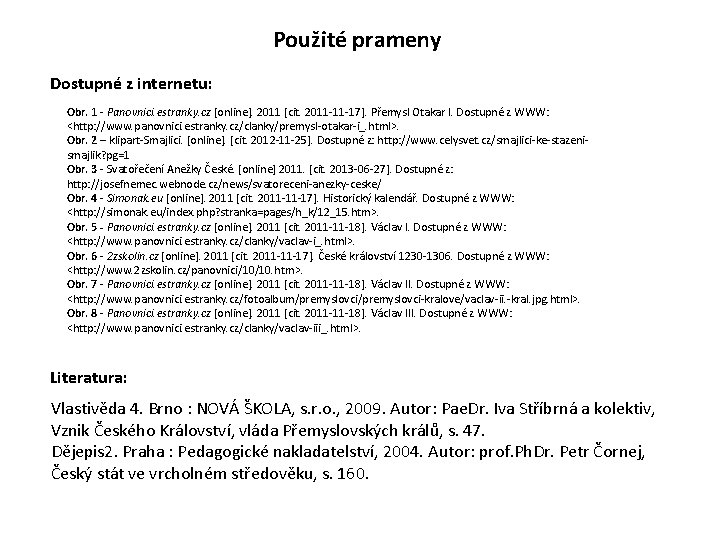 Použité prameny Dostupné z internetu: Obr. 1 - Panovnici. estranky. cz [online]. 2011 [cit.