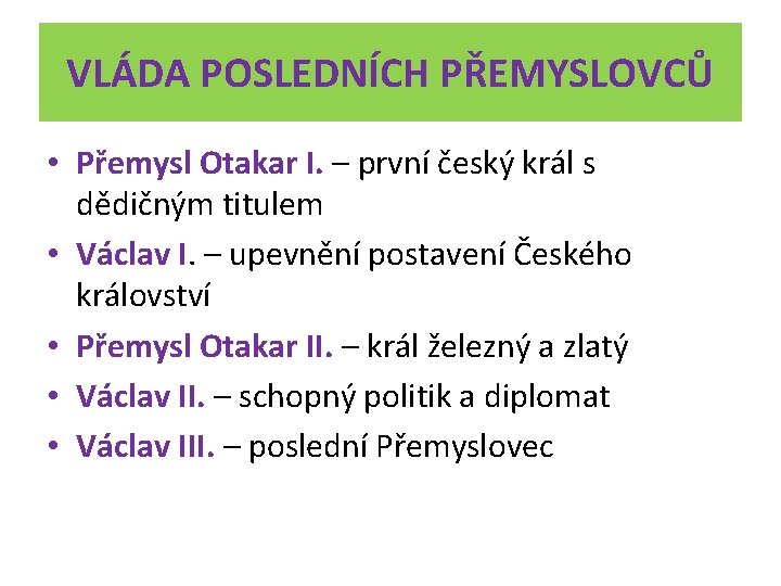 VLÁDA POSLEDNÍCH PŘEMYSLOVCŮ • Přemysl Otakar I. – první český král s dědičným titulem