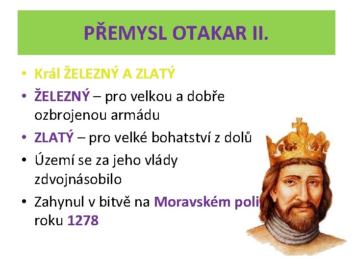 PŘEMYSL OTAKAR II. • Král ŽELEZNÝ A ZLATÝ • ŽELEZNÝ – pro velkou a