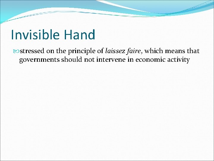 Invisible Hand stressed on the principle of laissez faire, which means that governments should