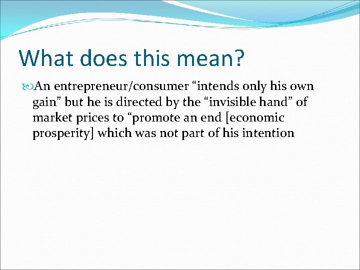 What does this mean? An entrepreneur/consumer “intends only his own gain” but he is
