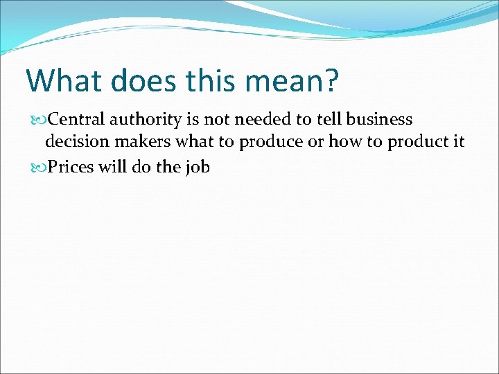 What does this mean? Central authority is not needed to tell business decision makers