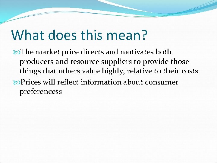 What does this mean? The market price directs and motivates both producers and resource