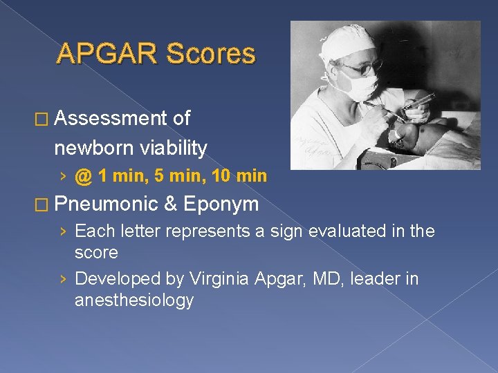 APGAR Scores � Assessment of newborn viability › @ 1 min, 5 min, 10
