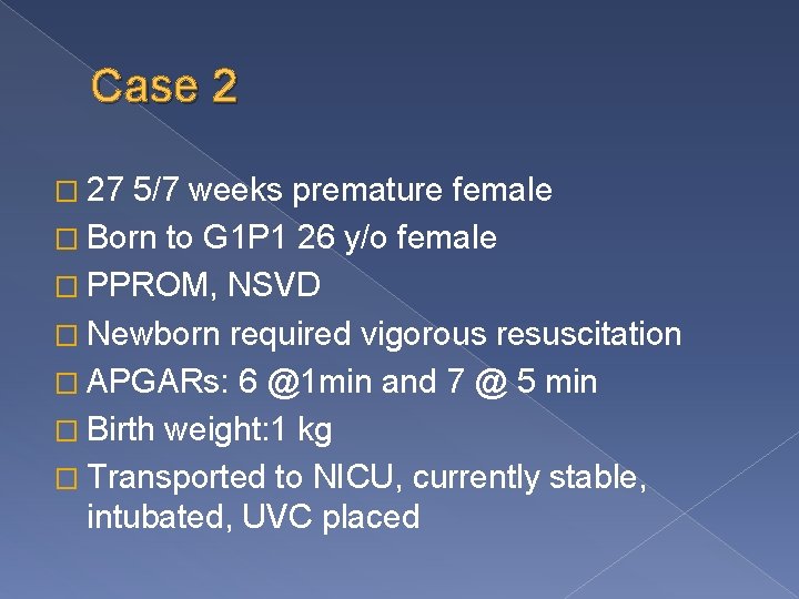 Case 2 � 27 5/7 weeks premature female � Born to G 1 P