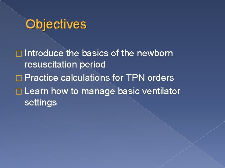 Objectives � Introduce the basics of the newborn resuscitation period � Practice calculations for