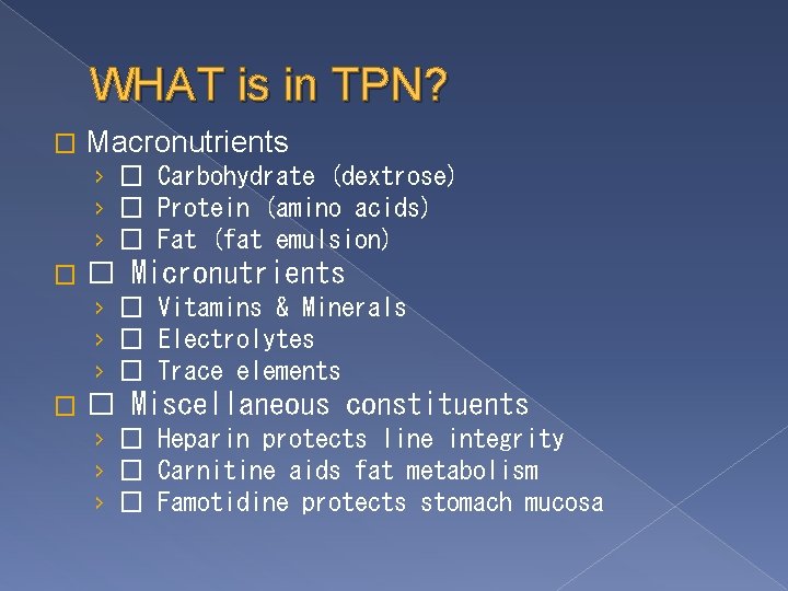 WHAT is in TPN? � Macronutrients › � Carbohydrate (dextrose) › � Protein (amino