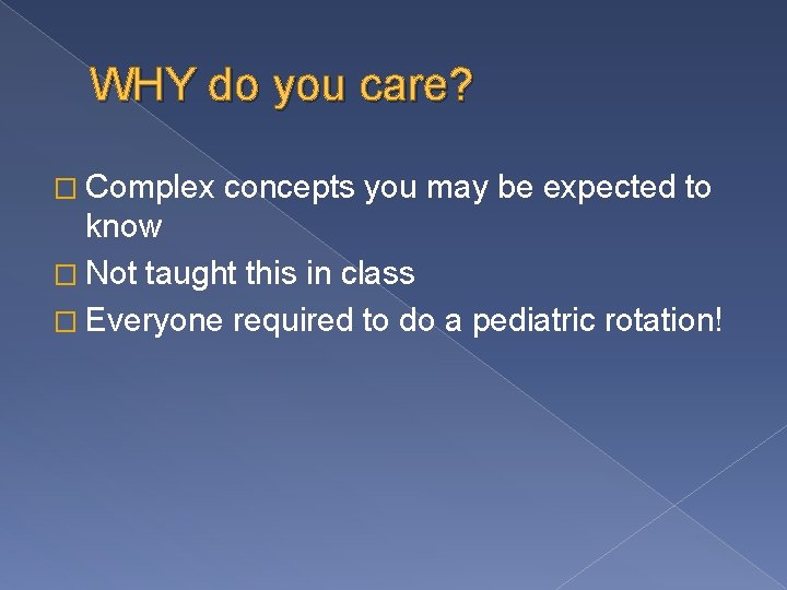 WHY do you care? � Complex concepts you may be expected to know �