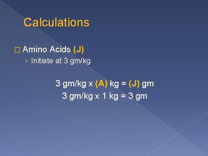 Calculations � Amino Acids (J) › Initiate at 3 gm/kg x (A) kg =