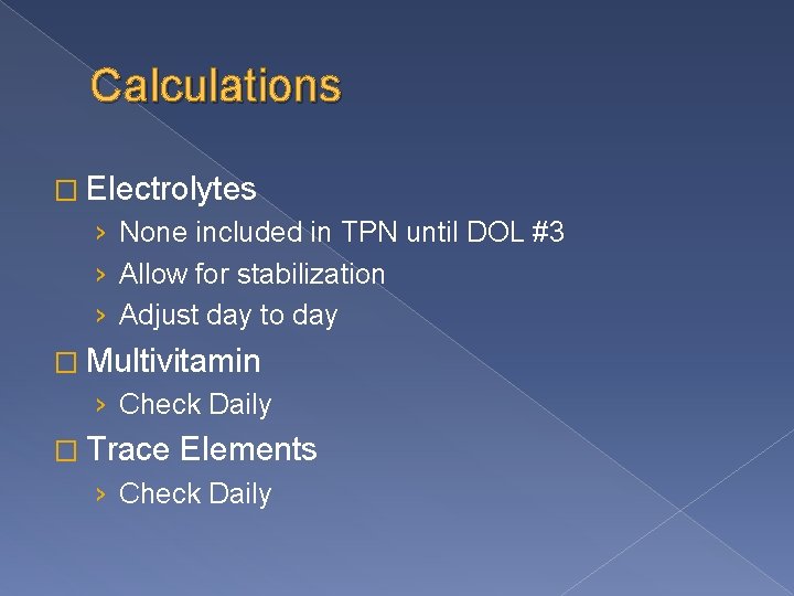 Calculations � Electrolytes › None included in TPN until DOL #3 › Allow for