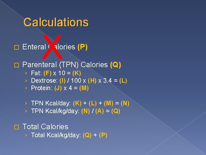Calculations X � Enteral Calories (P) � Parenteral (TPN) Calories (Q) › Fat: (F)