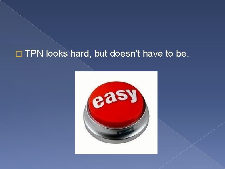 � TPN looks hard, but doesn’t have to be. 