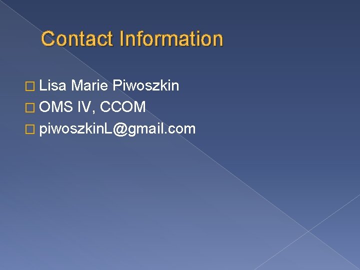 Contact Information � Lisa Marie Piwoszkin � OMS IV, CCOM � piwoszkin. L@gmail. com