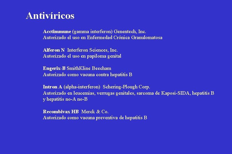 Antivíricos Acctimmune (gamma interferon) Genentech, Inc. Autorizado el uso en Enfermedad Crónica Granulomatosa Alferon