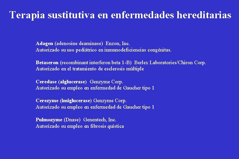 Terapia sustitutiva en enfermedades hereditarias Adagen (adenosine deaminase) Enzon, Inc. Autorizado su uso pediátrico