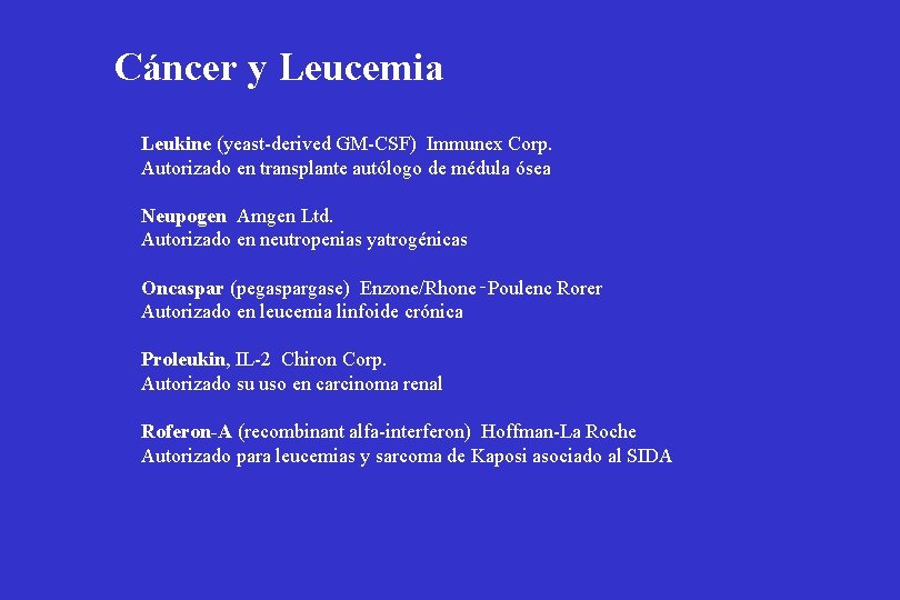 Cáncer y Leucemia Leukine (yeast-derived GM-CSF) Immunex Corp. Autorizado en transplante autólogo de médula