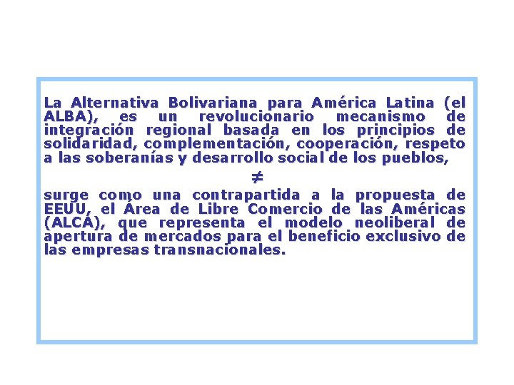 La Alternativa Bolivariana para América Latina (el ALBA), es un revolucionario mecanismo de integración