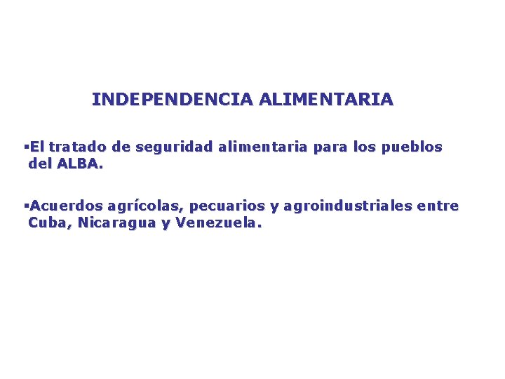 INDEPENDENCIA ALIMENTARIA §El tratado de seguridad alimentaria para los pueblos del ALBA. §Acuerdos agrícolas,