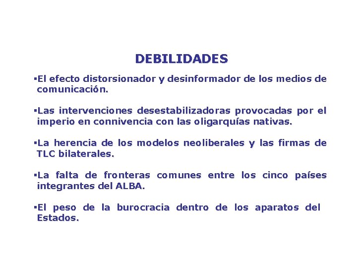 DEBILIDADES §El efecto distorsionador y desinformador de los medios de comunicación. §Las intervenciones desestabilizadoras