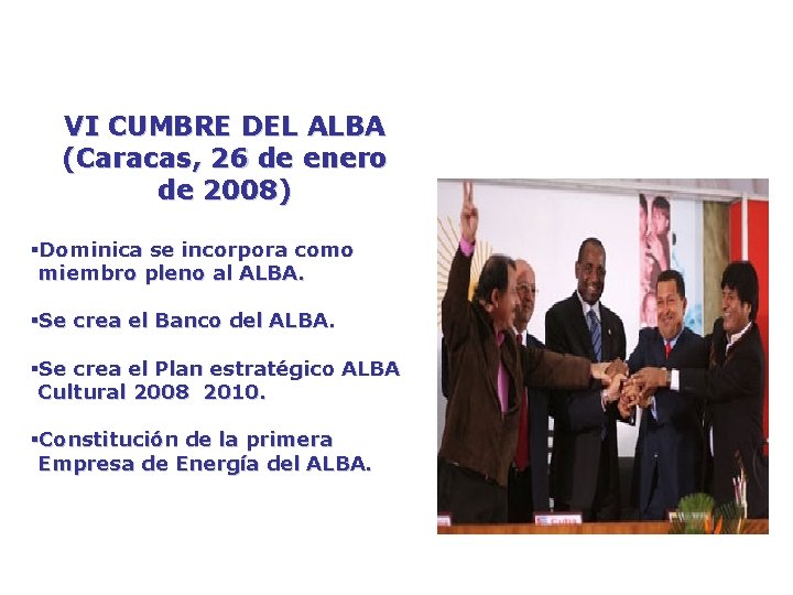 VI CUMBRE DEL ALBA (Caracas, 26 de enero de 2008) §Dominica se incorpora como