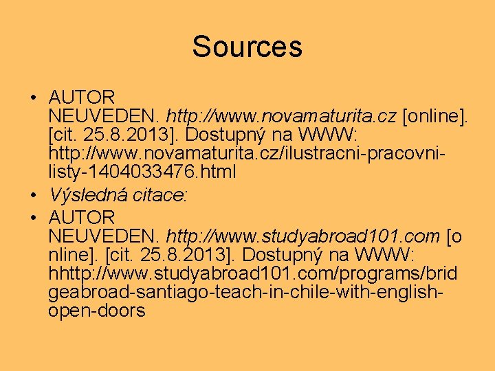 Sources • AUTOR NEUVEDEN. http: //www. novamaturita. cz [online]. [cit. 25. 8. 2013]. Dostupný