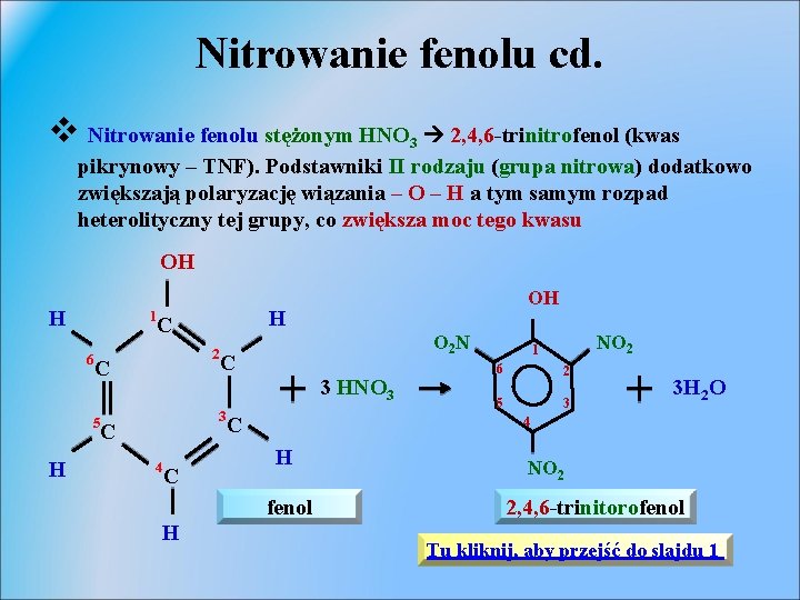 Nitrowanie fenolu cd. v Nitrowanie fenolu stężonym HNO 3 2, 4, 6 -trinitrofenol (kwas