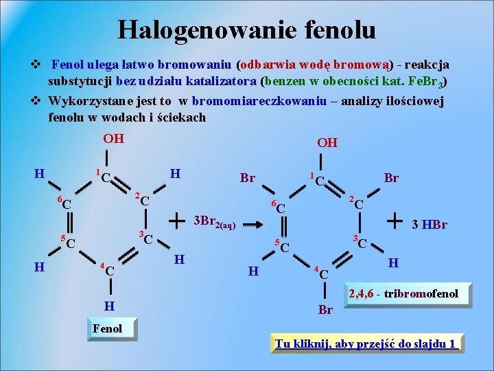 Halogenowanie fenolu v Fenol ulega łatwo bromowaniu (odbarwia wodę bromową) - reakcja substytucji bez