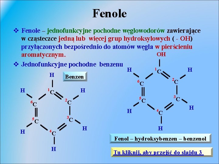 Fenole v Fenole – jednofunkcyjne pochodne węglowodorów zawierające w cząsteczce jedną lub więcej grup