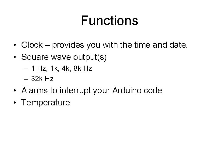 Functions • Clock – provides you with the time and date. • Square wave