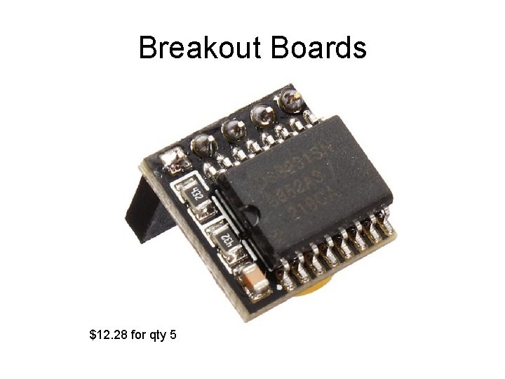 Breakout Boards $12. 28 for qty 5 