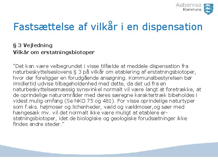 Fastsættelse af vilkår i en dispensation § 3 Vejledning Vilkår om erstatningsbiotoper ”Det kan