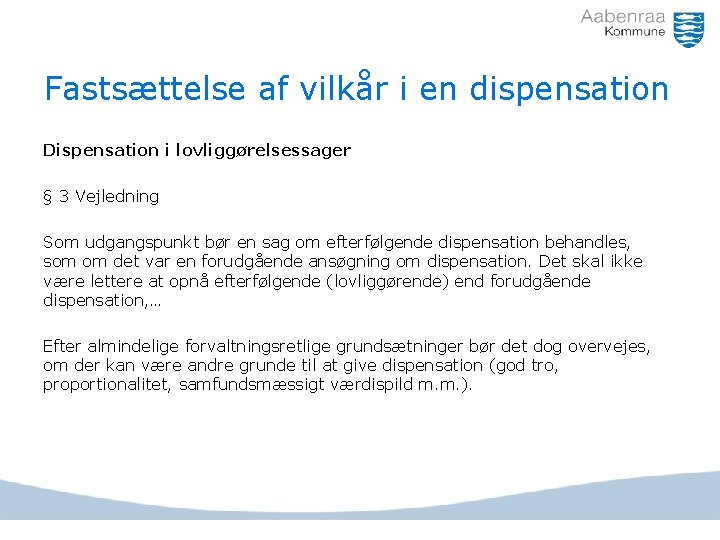 Fastsættelse af vilkår i en dispensation Dispensation i lovliggørelsessager § 3 Vejledning Som udgangspunkt