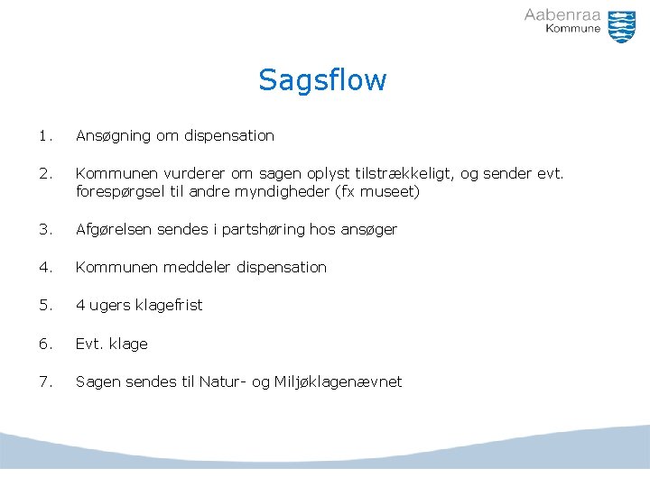 Sagsflow 1. Ansøgning om dispensation 2. Kommunen vurderer om sagen oplyst tilstrækkeligt, og sender