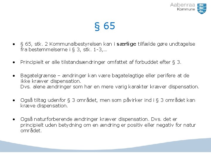 § 65 • § 65, stk. 2 Kommunalbestyrelsen kan i særlige tilfælde gøre undtagelse