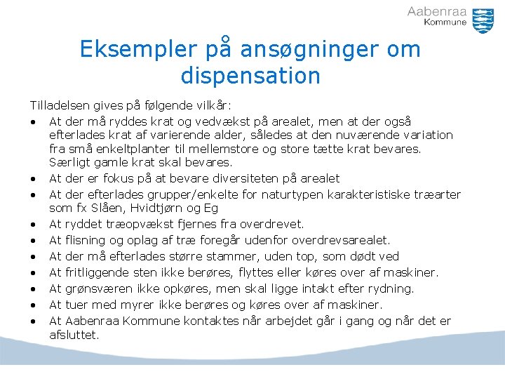 Eksempler på ansøgninger om dispensation Tilladelsen gives på følgende vilkår: • At der må