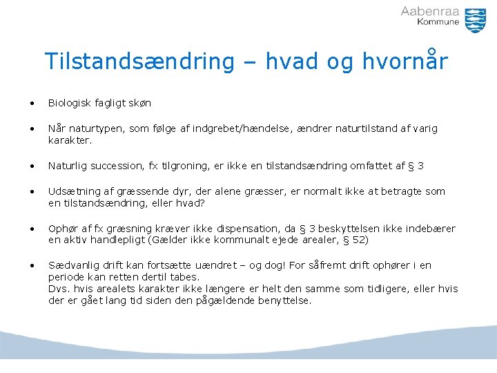 Tilstandsændring – hvad og hvornår • Biologisk fagligt skøn • Når naturtypen, som følge