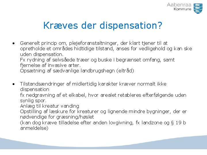 Kræves der dispensation? • Generelt princip om, plejeforanstaltninger, der klart tjener til at opretholde