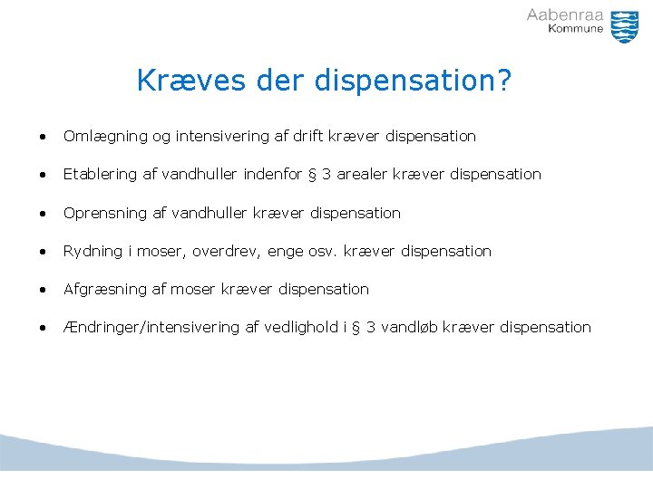 Kræves der dispensation? • Omlægning og intensivering af drift kræver dispensation • Etablering af